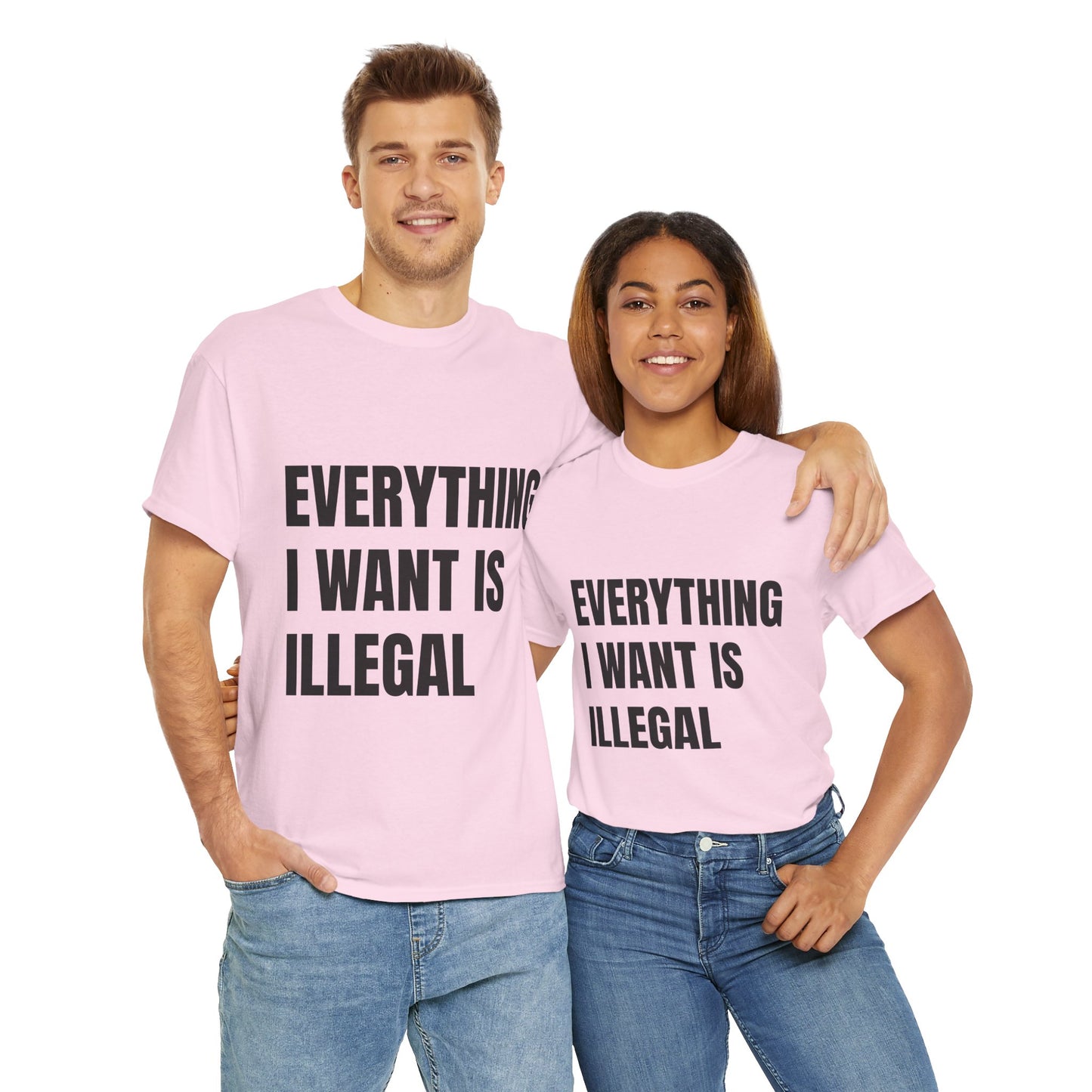 'EVERYTHING I WANT IS ILLEGAL' - Unwearablez 'ILLEGAL' meme Collection Unisex tee - EU Edition