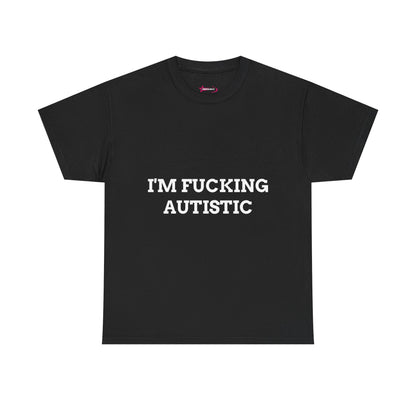 "I'M F*CKING AUTISTIC" - Unwearablez 'AUTISM' meme Collection Unisex tee - EU EDITION