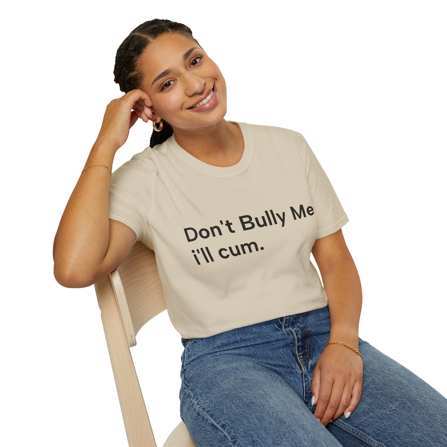 'DON'T BULLY ME, I'LL C*M' - Unwearablez Unisex tee - EU EDITION