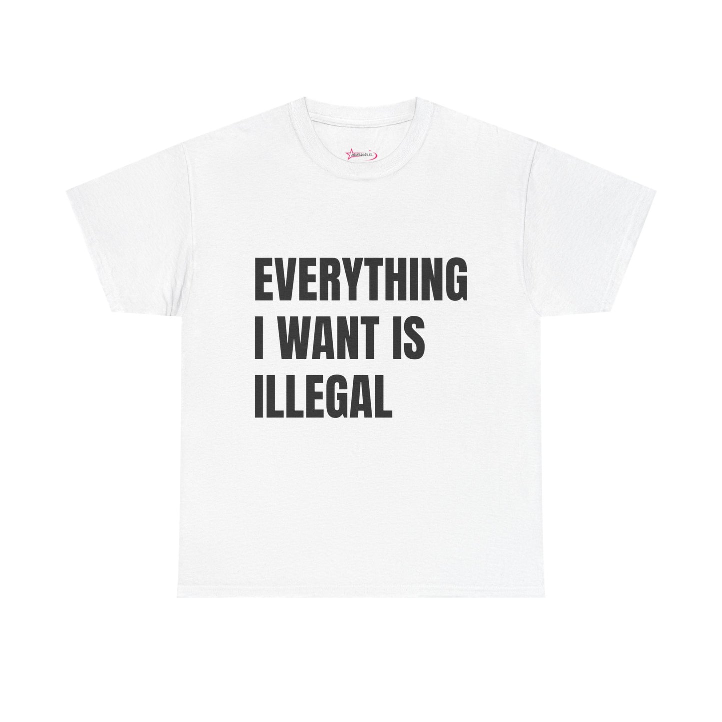 'EVERYTHING I WANT IS ILLEGAL' - Unwearablez 'ILLEGAL' meme Collection Unisex tee