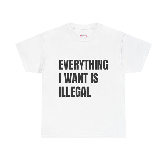 'EVERYTHING I WANT IS ILLEGAL' - Unwearablez 'ILLEGAL' meme Collection Unisex tee
