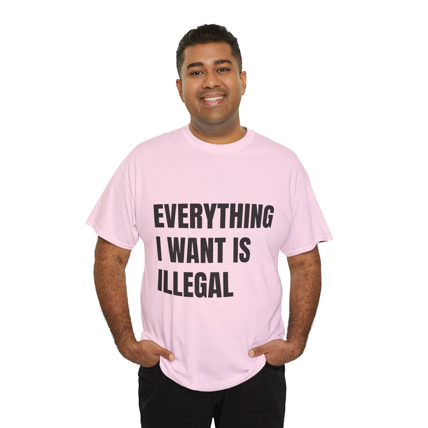 'EVERYTHING I WANT IS ILLEGAL' - Unwearablez 'ILLEGAL' meme Collection Unisex tee - EU Edition