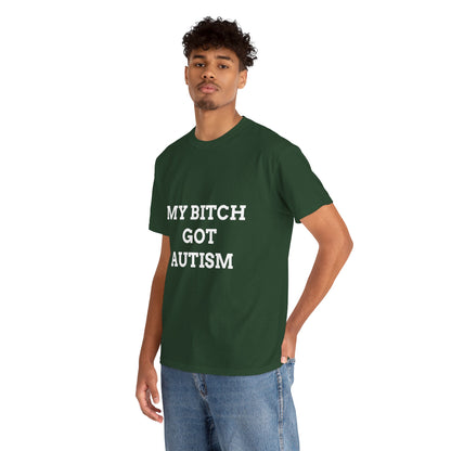 "MY B*TCH GOT AUTISM" - Unwearablez 'AUTISM' meme Collection Unisex tee