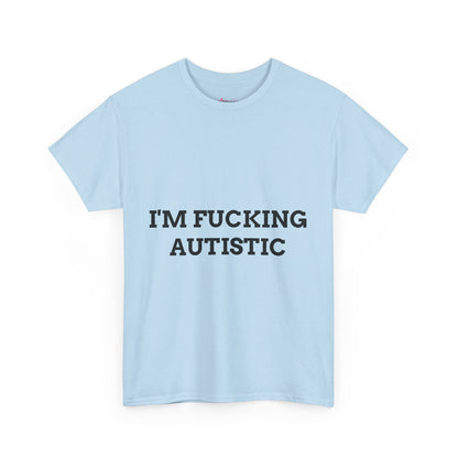 "I'M F*CKING AUTISTIC" - Unwearablez 'AUTISM' meme Collection Unisex tee - EU EDITION