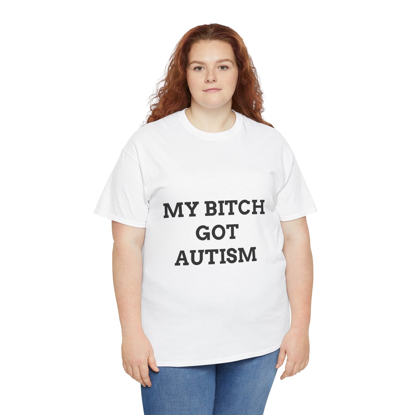 "MY B*TCH GOT AUTISM" - Unwearablez 'AUTISM' meme Collection Unisex tee