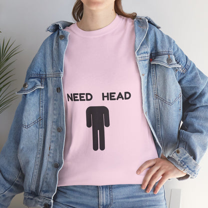"Need Head" - Unwearablez 'Head' meme Collection Unisex tee