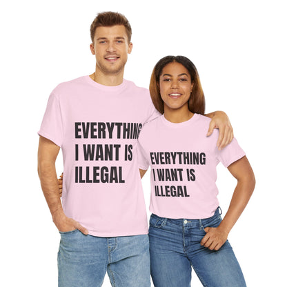 'EVERYTHING I WANT IS ILLEGAL' - Unwearablez 'ILLEGAL' meme Collection Unisex tee - EU Edition