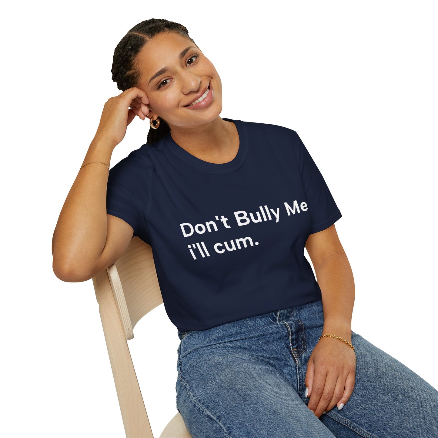 'DON'T BULLY ME, I'LL C*M' - Unwearablez Unisex tee - EU EDITION