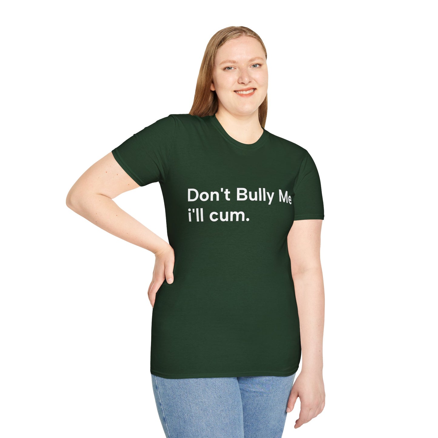 'DON'T BULLY ME, I'LL C*M' - Unwearablez Unisex tee - EU EDITION