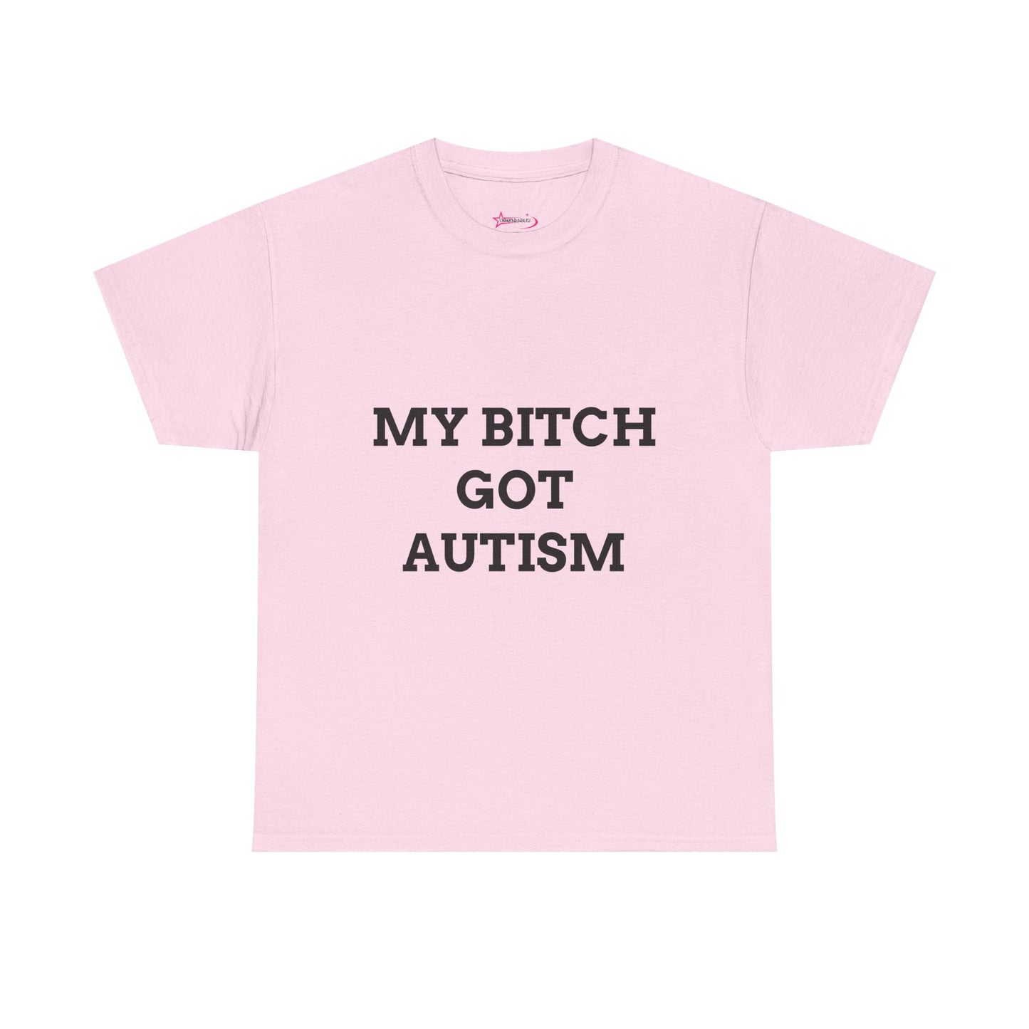 "MY B*TCH GOT AUTISM" - Unwearablez 'AUTISM' meme Collection Unisex tee