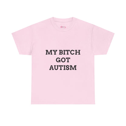 "MY B*TCH GOT AUTISM" - Unwearablez 'AUTISM' meme Collection Unisex tee