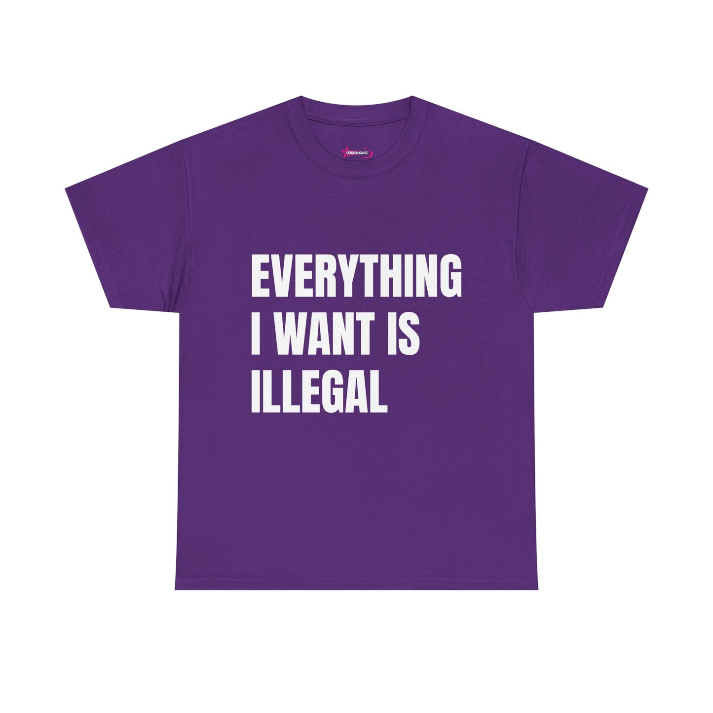 'EVERYTHING I WANT IS ILLEGAL' - Unwearablez 'ILLEGAL' meme Collection Unisex tee