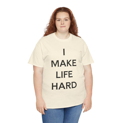 "I make Life Hard" - Unwearablez 'Hard + Life' meme Collection Unisex tee