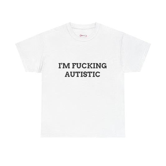 "I'M F*CKING AUTISTIC" - Unwearablez 'AUTISM' meme Collection Unisex tee