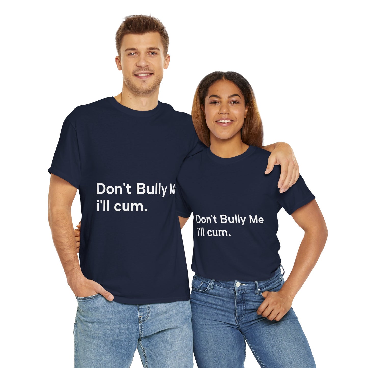 'DON'T BULLY ME, I'LL C*M' - Unwearablez Unisex tee - US EDITION