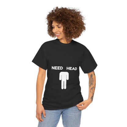 "Need Head" - Unwearablez 'Head' meme Collection Unisex tee