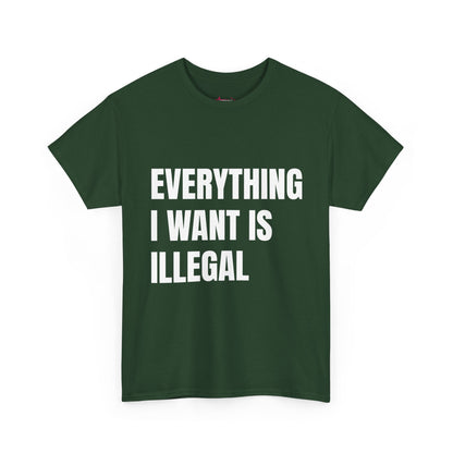 'EVERYTHING I WANT IS ILLEGAL' - Unwearablez 'ILLEGAL' meme Collection Unisex tee - EU Edition