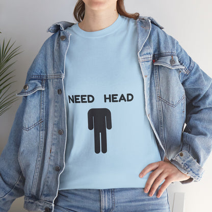 "Need Head" - Unwearablez 'Head' meme Collection Unisex tee