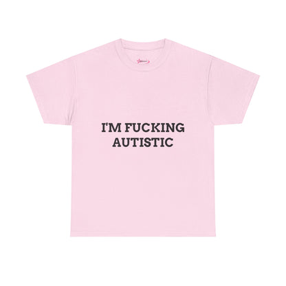 "I'M F*CKING AUTISTIC" - Unwearablez 'AUTISM' meme Collection Unisex tee - EU EDITION