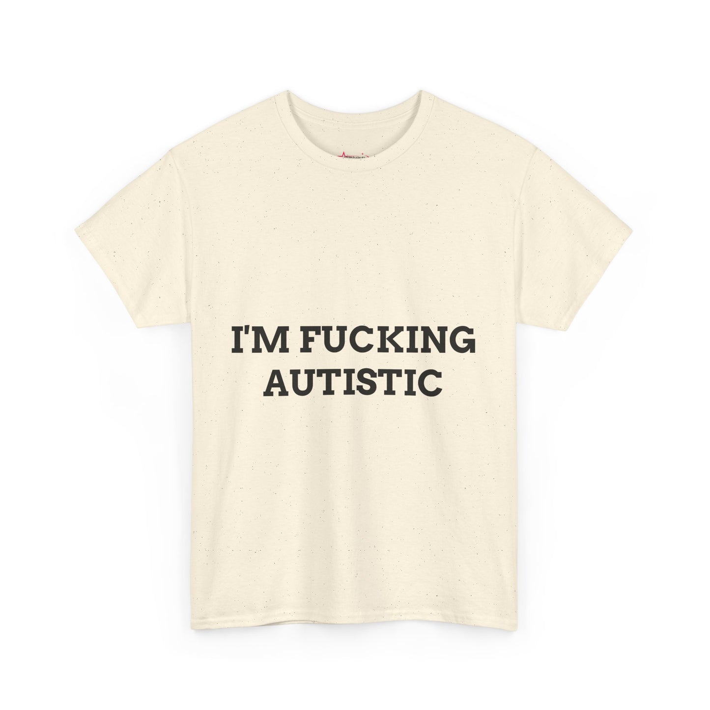 "I'M F*CKING AUTISTIC" - Unwearablez 'AUTISM' meme Collection Unisex tee - EU EDITION