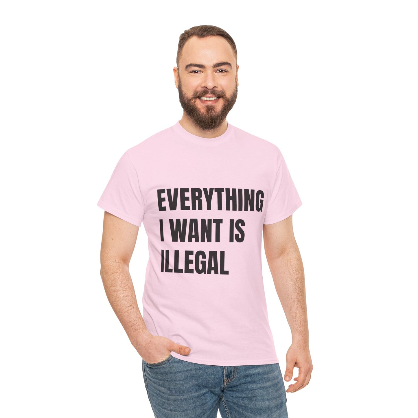 'EVERYTHING I WANT IS ILLEGAL' - Unwearablez 'ILLEGAL' meme Collection Unisex tee - EU Edition