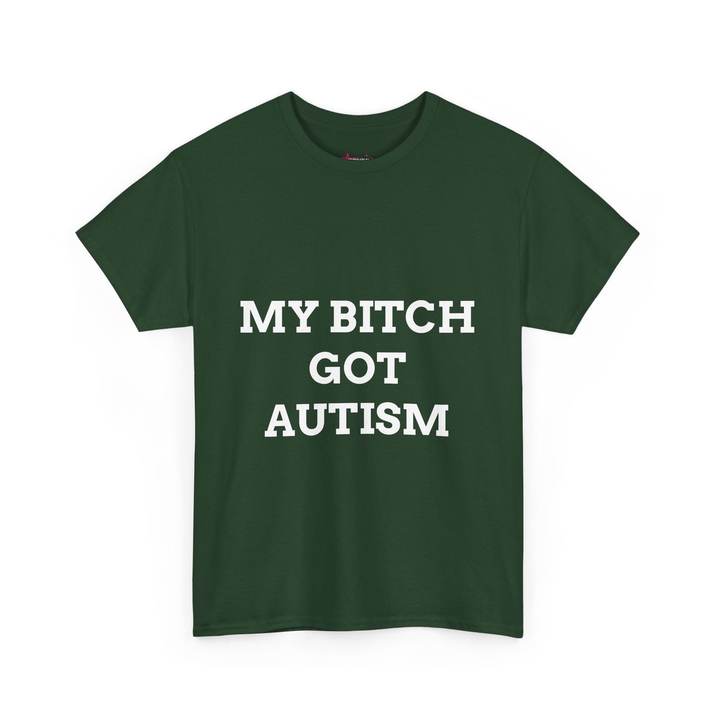 "MY B*TCH GOT AUTISM" - Unwearablez 'AUTISM' meme Collection Unisex tee