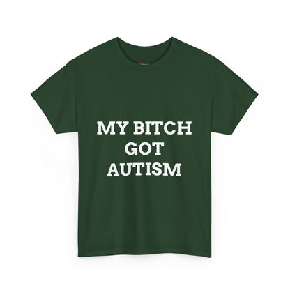 "MY B*TCH GOT AUTISM" - Unwearablez 'AUTISM' meme Collection Unisex tee
