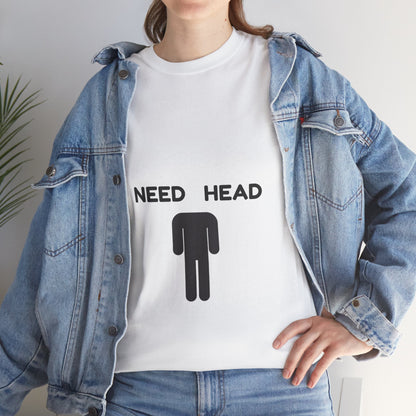 "Need Head" - Unwearablez 'Head' meme Collection Unisex tee