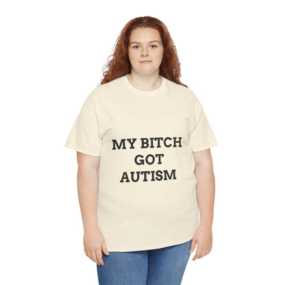 "MY B*TCH GOT AUTISM" - Unwearablez 'AUTISM' meme Collection Unisex tee