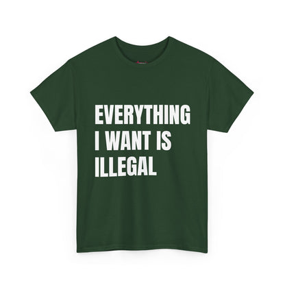 'EVERYTHING I WANT IS ILLEGAL' - Unwearablez 'ILLEGAL' meme Collection Unisex tee