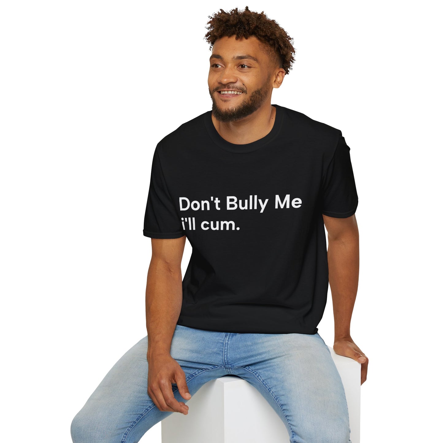 'DON'T BULLY ME, I'LL C*M' - Unwearablez Unisex tee - EU EDITION