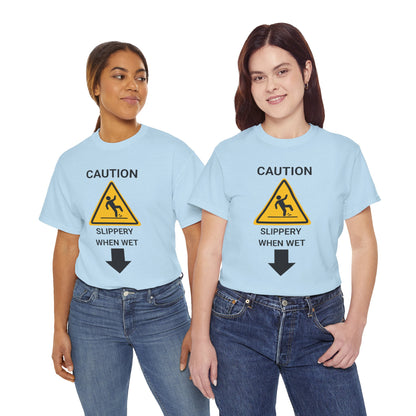 "SLIPPERY WHEN WET" - Unwearablez 'Caution' meme Collection Unisex tee