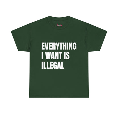 'EVERYTHING I WANT IS ILLEGAL' - Unwearablez 'ILLEGAL' meme Collection Unisex tee - EU Edition