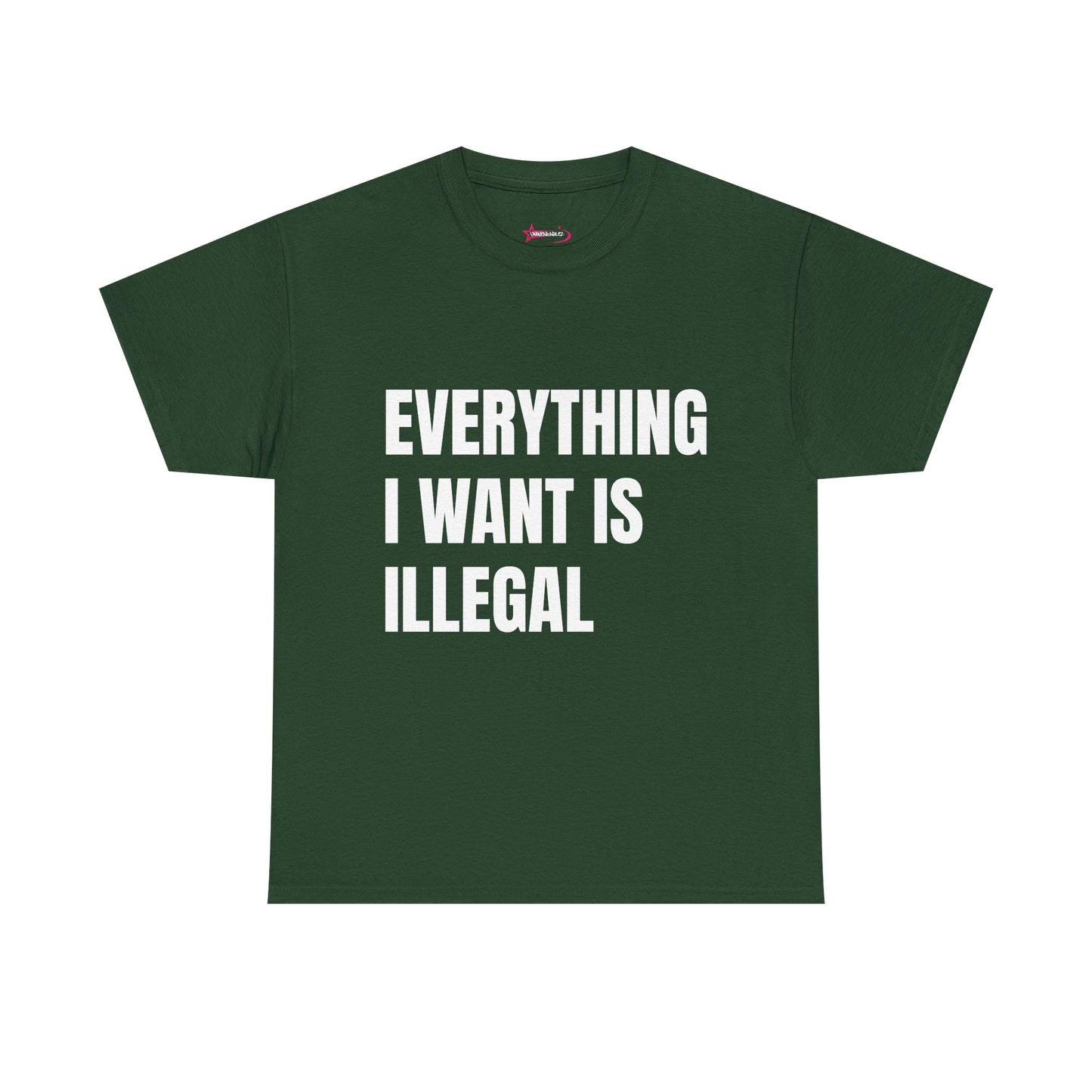 'EVERYTHING I WANT IS ILLEGAL' - Unwearablez 'ILLEGAL' meme Collection Unisex tee
