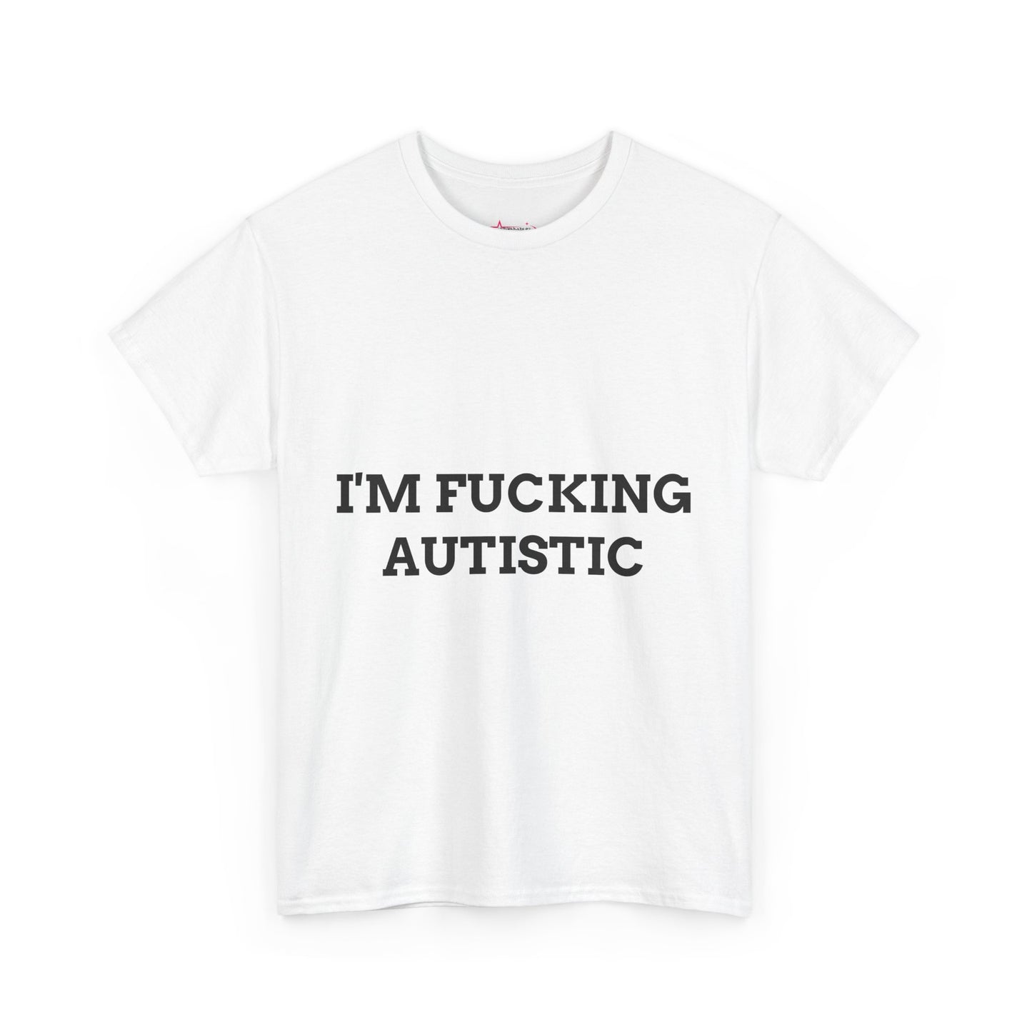 "I'M F*CKING AUTISTIC" - Unwearablez 'AUTISM' meme Collection Unisex tee - EU EDITION