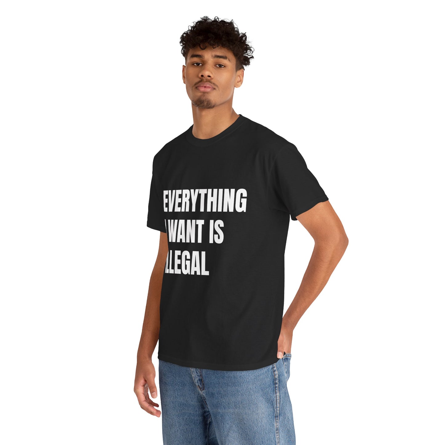 'EVERYTHING I WANT IS ILLEGAL' - Unwearablez 'ILLEGAL' meme Collection Unisex tee - EU Edition