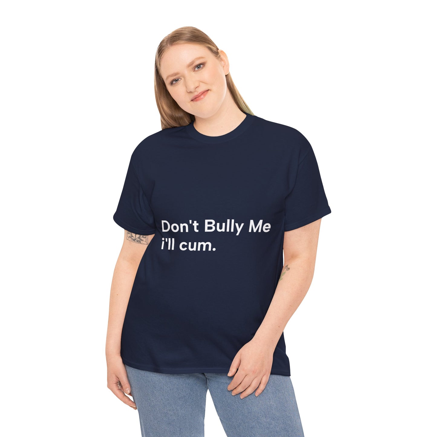 'DON'T BULLY ME, I'LL C*M' - Unwearablez Unisex tee - US EDITION