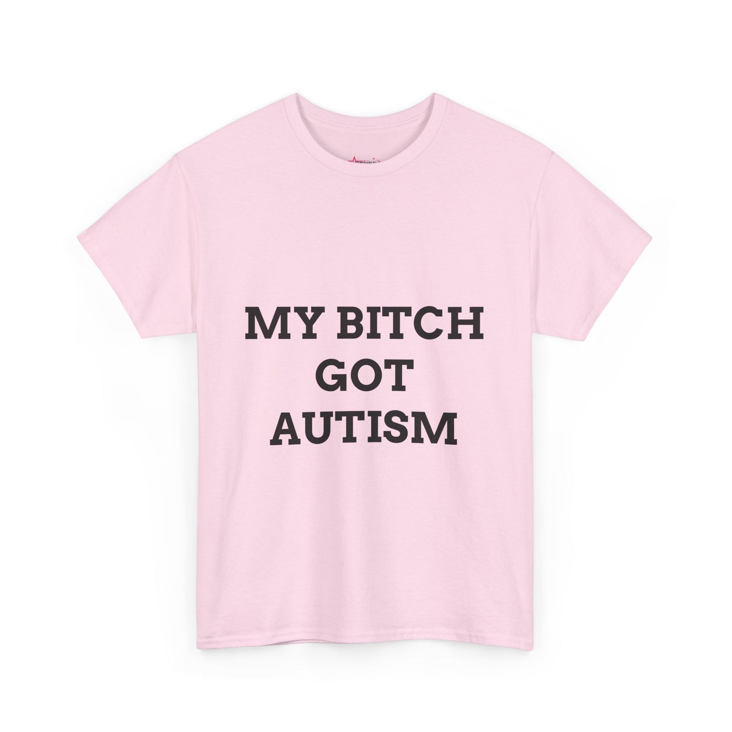 "MY B*TCH GOT AUTISM" - Unwearablez 'AUTISM' meme Collection Unisex tee