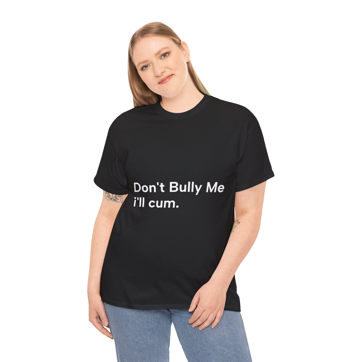 'DON'T BULLY ME, I'LL C*M' - Unwearablez Unisex tee - US EDITION