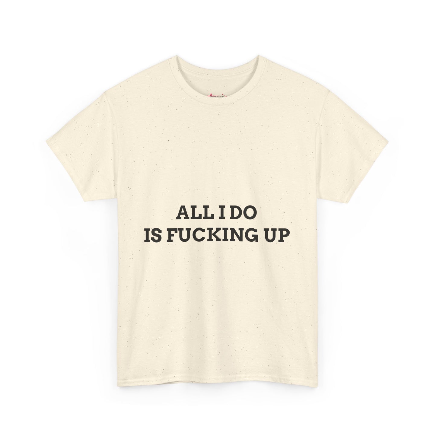 "All I do Is f*cking up" - Unwearablez "F*cking Up" meme Collection Unisex tee