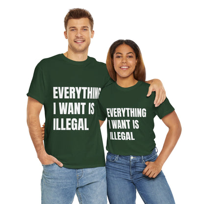 'EVERYTHING I WANT IS ILLEGAL' - Unwearablez 'ILLEGAL' meme Collection Unisex tee - EU Edition