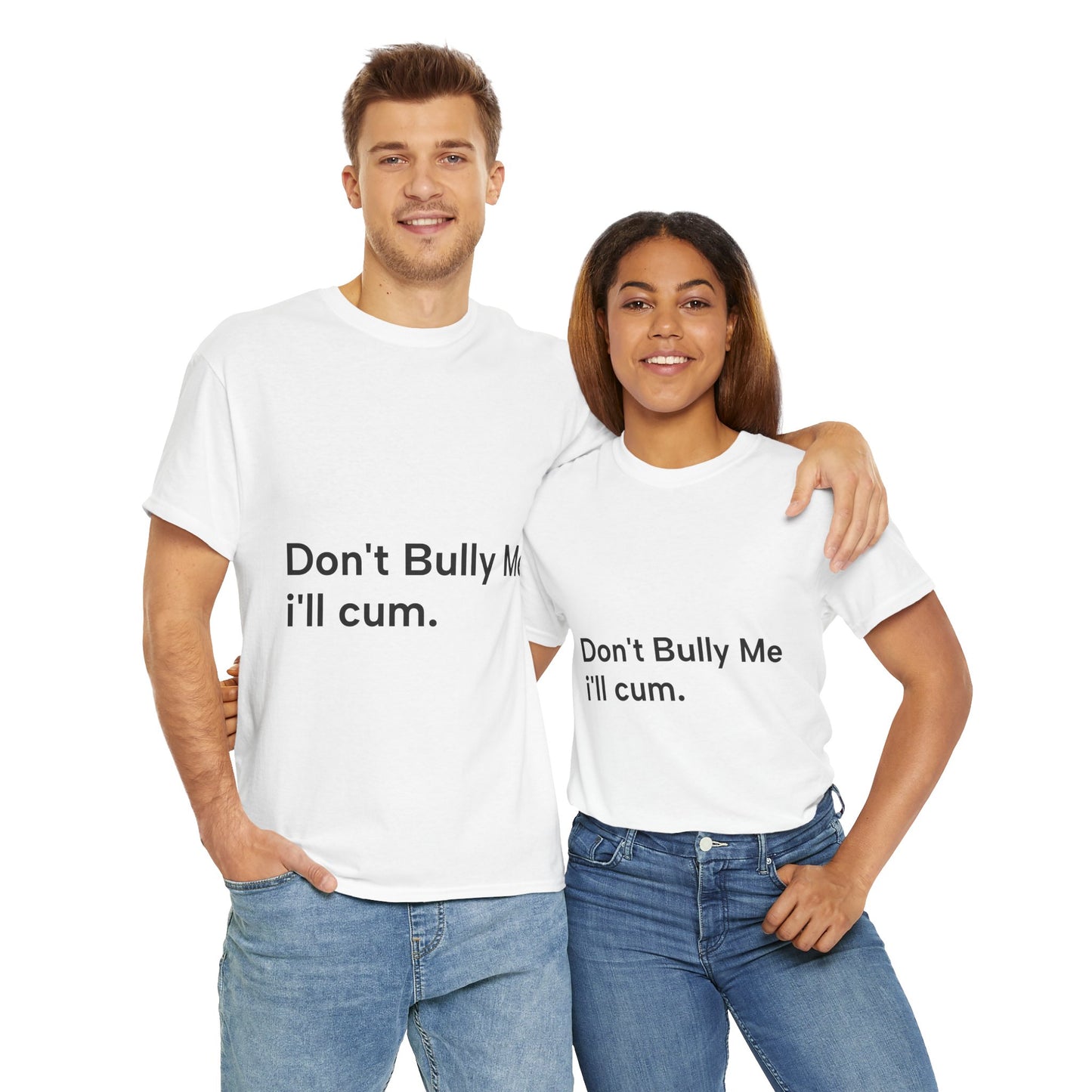 'DON'T BULLY ME, I'LL C*M' - Unwearablez Unisex tee - US EDITION