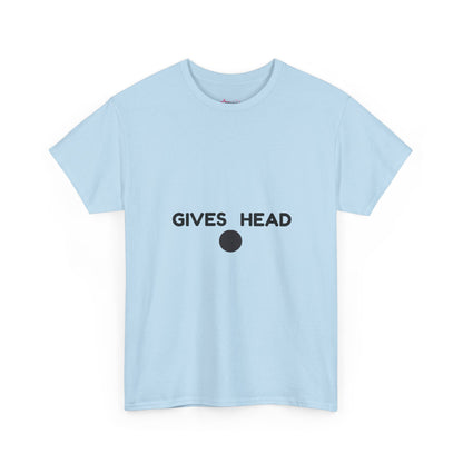 "GIVES HEAD" - Unwearablez 'NEEDS HEAD' meme Collection Unisex tee - EU EDITION