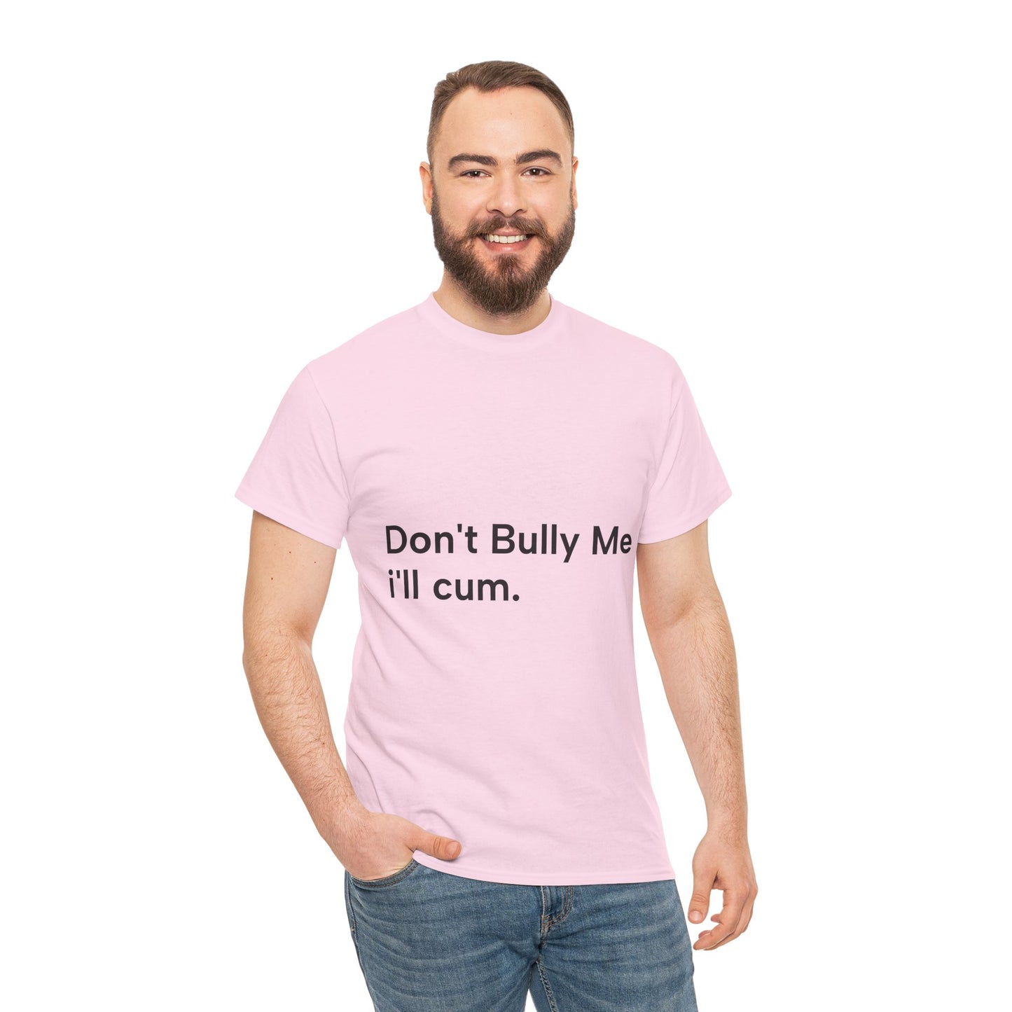 'DON'T BULLY ME, I'LL C*M' - Unwearablez Unisex tee - US EDITION