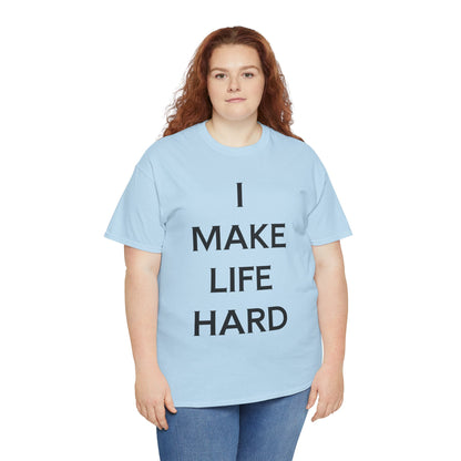 "I make Life Hard" - Unwearablez 'Hard + Life' meme Collection Unisex tee