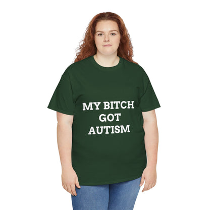 "MY B*TCH GOT AUTISM" - Unwearablez 'AUTISM' meme Collection Unisex tee
