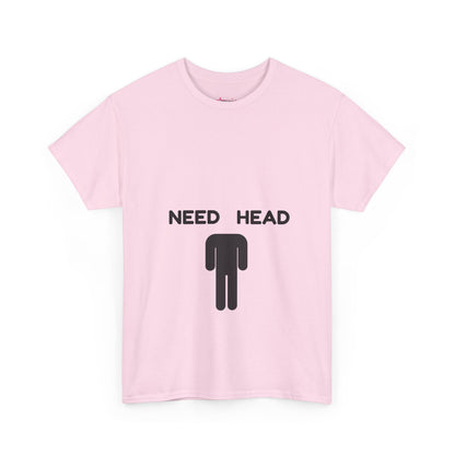 "Need Head" - Unwearablez 'Head' meme Collection Unisex tee