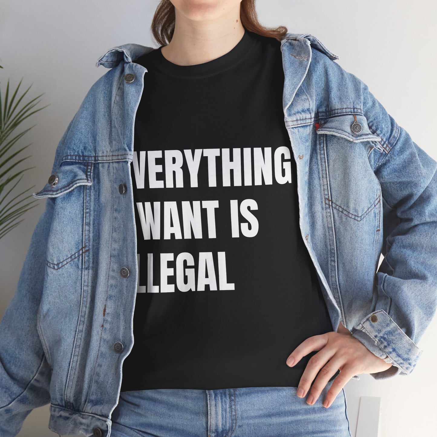 'EVERYTHING I WANT IS ILLEGAL' - Unwearablez 'ILLEGAL' meme Collection Unisex tee - EU Edition