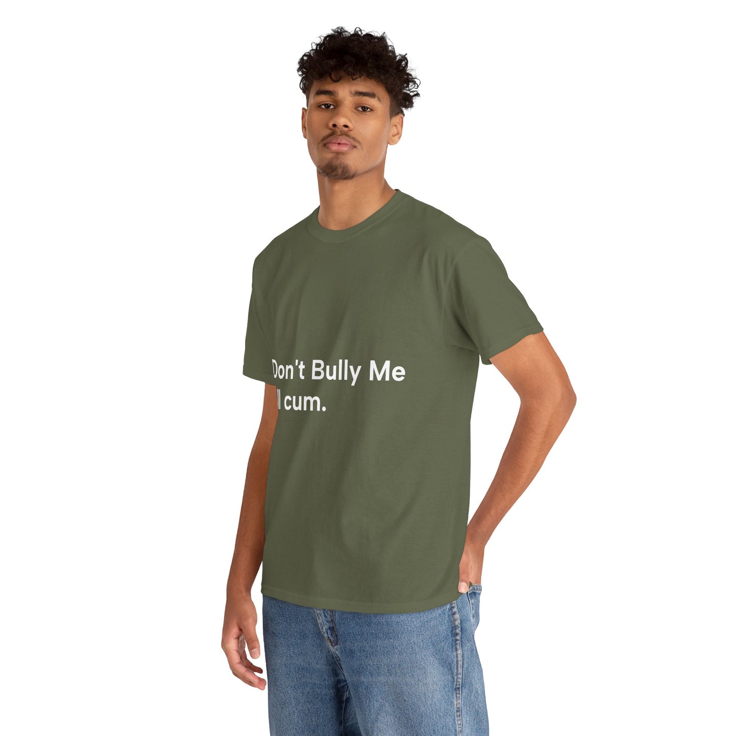 'DON'T BULLY ME, I'LL C*M' - Unwearablez Unisex tee - US EDITION