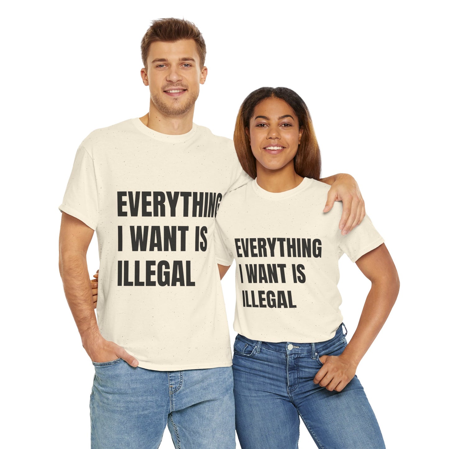 'EVERYTHING I WANT IS ILLEGAL' - Unwearablez 'ILLEGAL' meme Collection Unisex tee - EU Edition